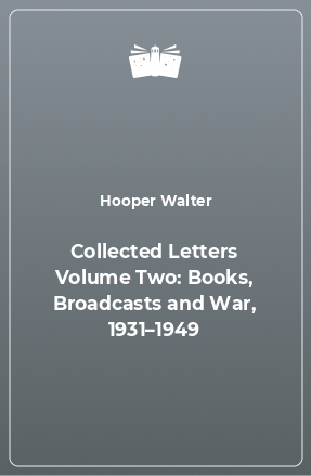 Книга Collected Letters Volume Two: Books, Broadcasts and War, 1931–1949