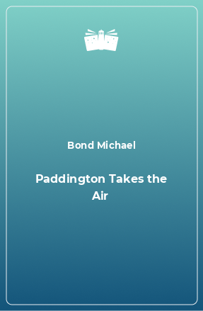 Книга Paddington Takes the Air