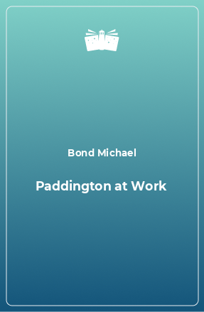 Книга Paddington at Work