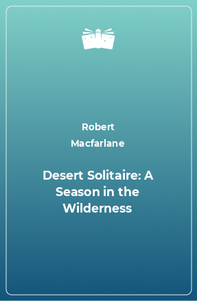 Книга Desert Solitaire: A Season in the Wilderness