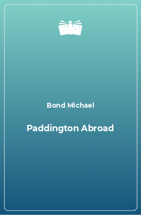 Книга Paddington Abroad