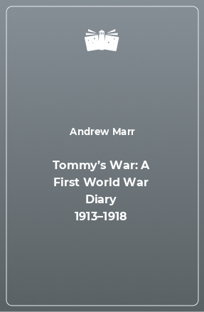 Книга Tommy’s War: A First World War Diary 1913–1918