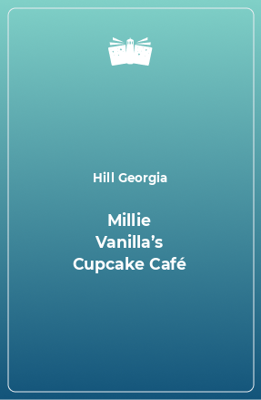 Книга Millie Vanilla’s Cupcake Café