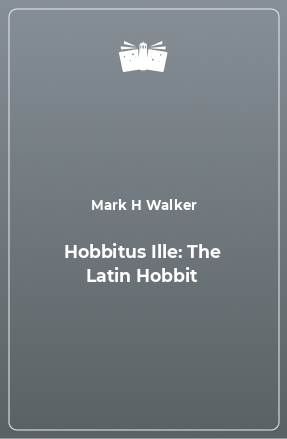 Книга Hobbitus Ille: The Latin Hobbit