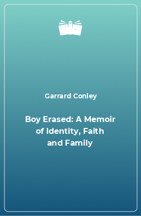 Книга Boy Erased: A Memoir of Identity, Faith and Family