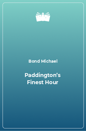Книга Paddington’s Finest Hour