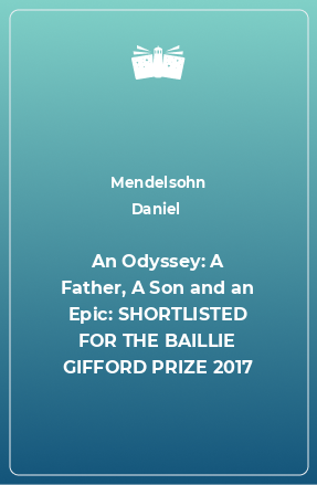 Книга An Odyssey: A Father, A Son and an Epic: SHORTLISTED FOR THE BAILLIE GIFFORD PRIZE 2017