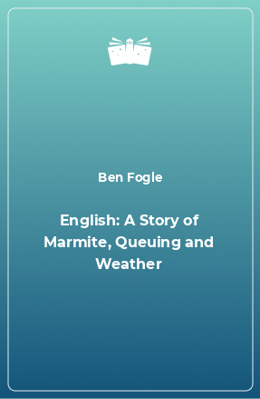 Книга English: A Story of Marmite, Queuing and Weather
