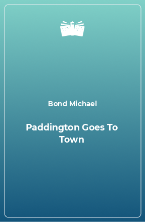 Книга Paddington Goes To Town