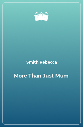 Книга More Than Just Mum