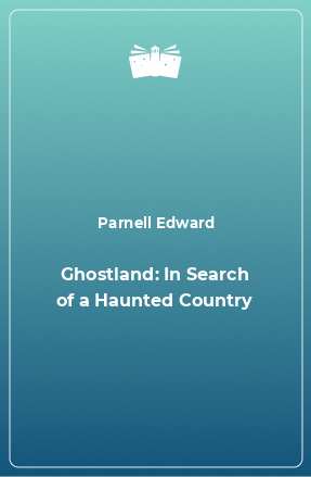 Книга Ghostland: In Search of a Haunted Country