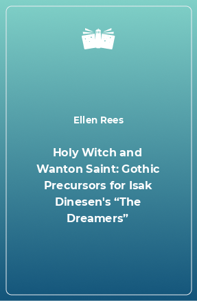 Книга Holy Witch and Wanton Saint: Gothic Precursors for Isak Dinesen's “The Dreamers”