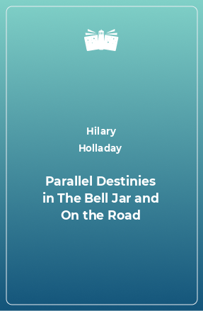 Книга Parallel Destinies in The Bell Jar and On the Road