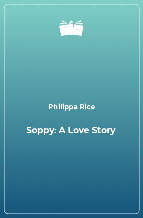 Книга Soppy: A Love Story