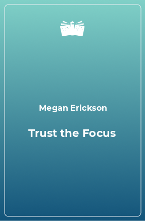 Книга Trust the Focus