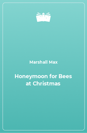 Книга Honeymoon for Bees at Christmas