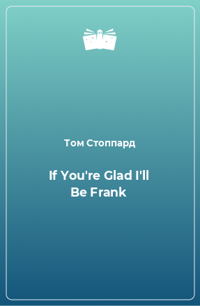 Книга If You're Glad I'll Be Frank