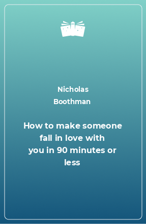 Книга How to make someone fall in love with you in 90 minutes or less