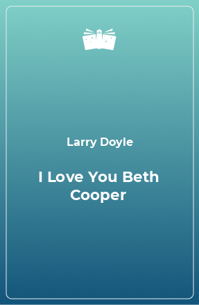 Книга I Love You Beth Cooper
