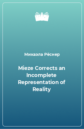 Книга Mieze Corrects an Incomplete Representation of Reality