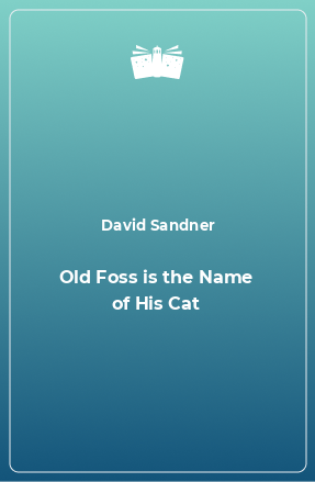 Книга Old Foss is the Name of His Cat