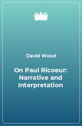 Книга On Paul Ricoeur: Narrative and Interpretation
