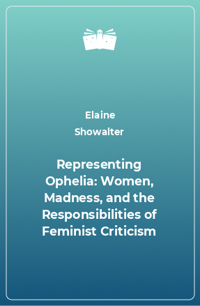 Книга Representing Ophelia: Women, Madness, and the Responsibilities of Feminist Criticism
