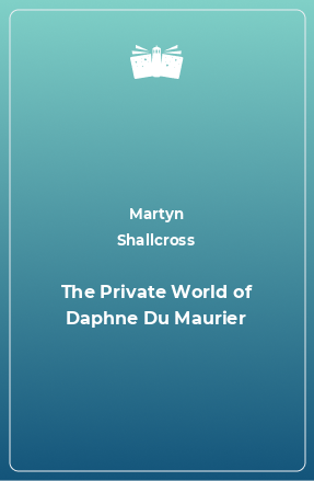 Книга The Private World of Daphne Du Maurier