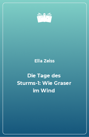 Книга Die Tage des Sturms-1: Wie Graser im Wind