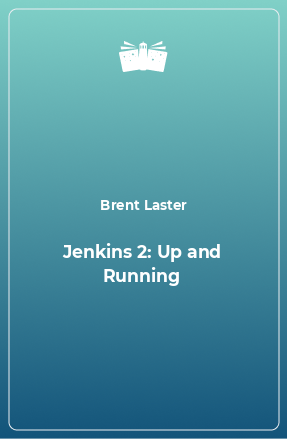 Книга Jenkins 2: Up and Running