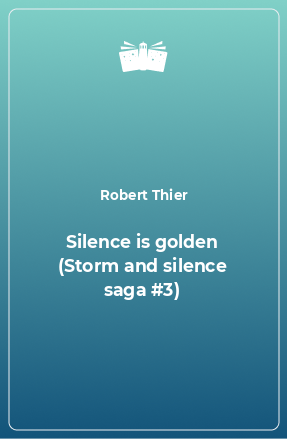 Книга Silence is golden (Storm and silence saga #3)