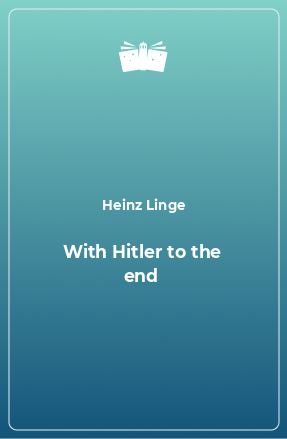 Книга With Hitler to the end
