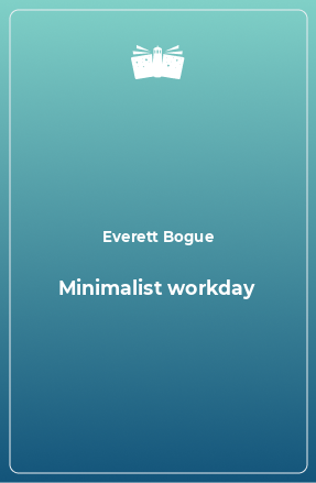 Книга Minimalist workday