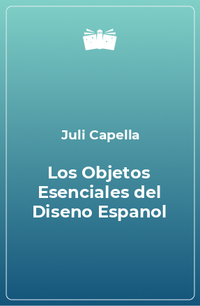 Книга Los Objetos Esenciales del Diseno Espanol