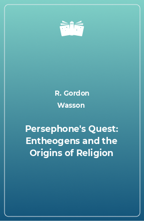 Книга Persephone's Quest: Entheogens and the Origins of Religion