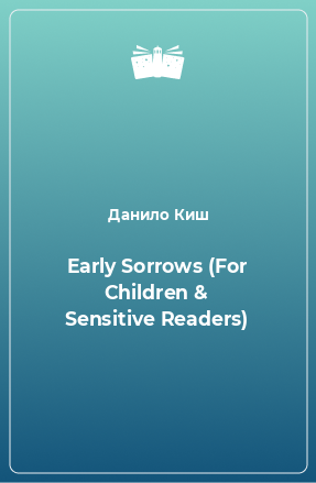 Книга Early Sorrows (For Children & Sensitive Readers)