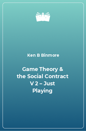 Книга Game Theory & the Social Contract V 2 – Just Playing