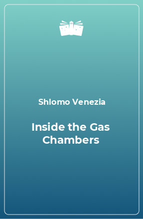 Книга Inside the Gas Chambers