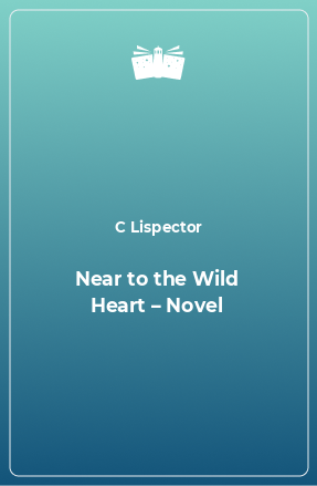 Книга Near to the Wild Heart – Novel