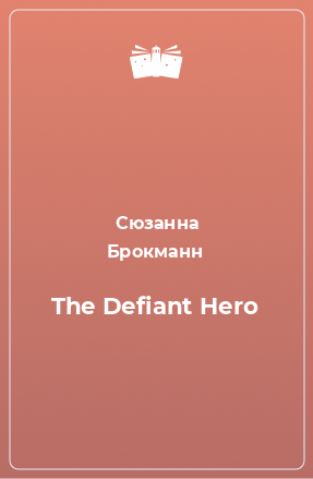 Книга The Defiant Hero