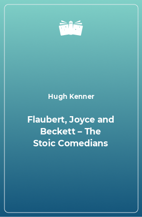 Книга Flaubert, Joyce and Beckett – The Stoic Comedians