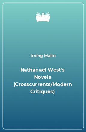 Книга Nathanael West's Novels (Crosscurrents/Modern Critiques)