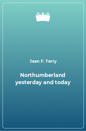 Книга Northumberland yesterday and today