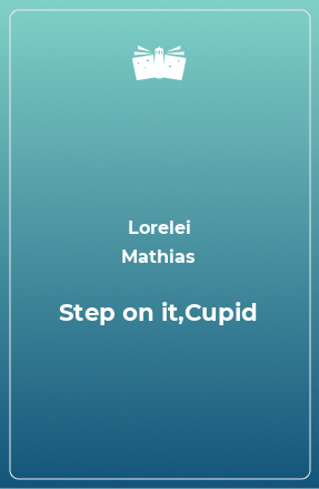 Книга Step on it,Cupid