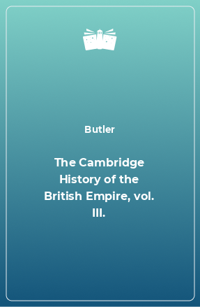 Книга The Cambridge History of the British Empire, vol. III.