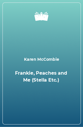 Книга Frankie, Peaches and Me (Stella Etc.)