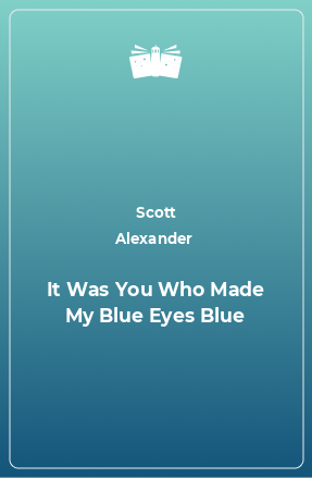 Книга It Was You Who Made My Blue Eyes Blue