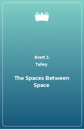 Книга The Spaces Between Space