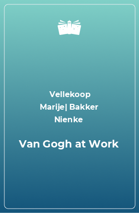 Книга Van Gogh at Work