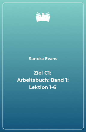 Книга Ziel C1: Arbeitsbuch: Band 1: Lektion 1-6
